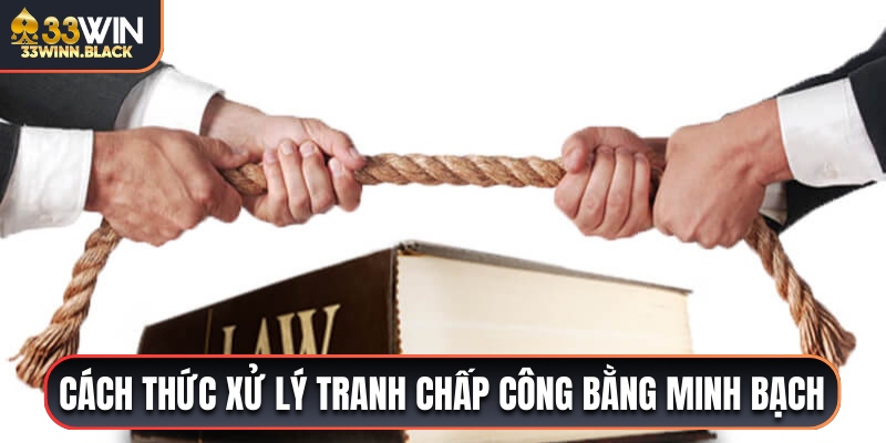 Cách thức xử lý tranh chấp trong giới hạn của nhà cái