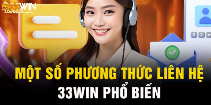 Liên hệ 33Win ngay hôm nay và nhận sự giúp đỡ chuyên nghiệp