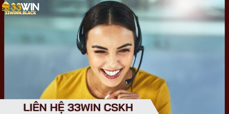 Liên hệ 33Win sẽ nhận sự hỗ trợ chuyên nghiệp, hiệu quả