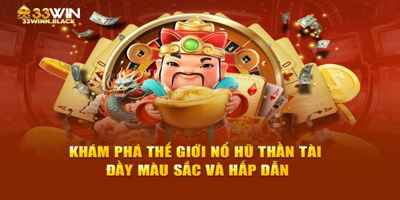 Khám phá trò chơi Nổ Hũ Thần Tài tại 33Win