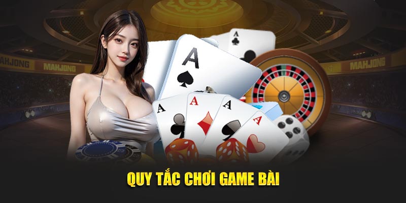 Quy tắc chơi game bài